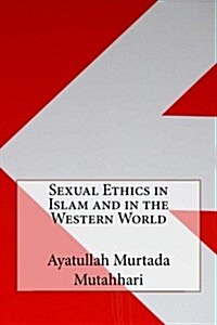 Sexual Ethics in Islam and in the Western World (Paperback)