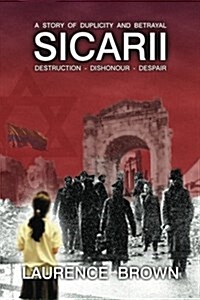 Sicarii Destruction-Dishonour-Despair a Story of Duplicity and Betrayal: Sicarii. Destruction-Dishonour-Despair a Story of Duplicity and Betrayal. a C (Paperback)