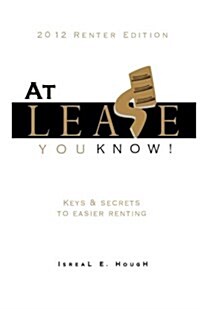 At Lease You Know! - Keys and Secrets to Easier Renting: Keys and Secrets to Easier Renting (Paperback)