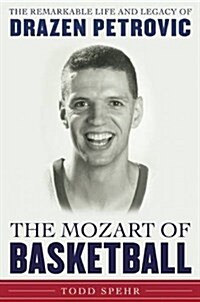 The Mozart of Basketball: The Remarkable Life and Legacy of Draa[en Petrovic (Hardcover)