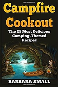 Campfire Cookout: The 25 Most Delicious Camping-Themed Recipes (Paperback)