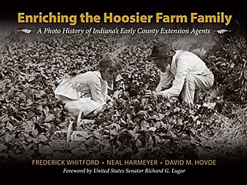 Enriching the Hoosier Farm Family: A Photo History of Indianas Early County Extension Agents (Hardcover)