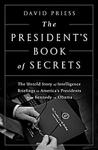 [중고] The President‘s Book of Secrets: The Untold Story of Intelligence Briefings to America‘s Presidents from Kennedy to Obama (Hardcover)