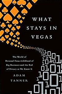 What Stays in Vegas: The World of Personal Data-Lifeblood of Big Business-And the End of Privacy as We Know It (Paperback)