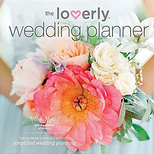 The Loverly Wedding Planner: The Modern Couples Guide to Simplified Wedding Planning (Paperback)