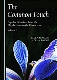 The Common Touch: Popular Literature from the Elizabethans to the Restoration, Volume I (Paperback)