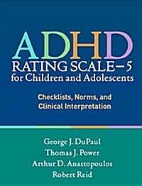 ADHD Rating Scale--5 for Children and Adolescents: Checklists, Norms, and Clinical Interpretation (Paperback, Revised)