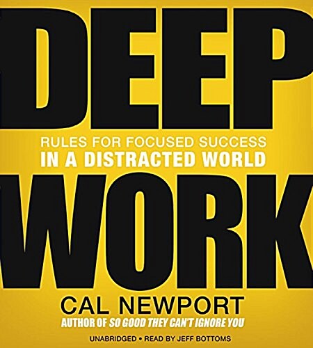 Deep Work: Rules for Focused Success in a Distracted World (Audio CD)