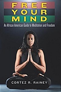 Free Your Mind: An African American Guide to Meditation and Freedom (Paperback)