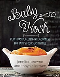 Baby Nosh: Plant-Based, Gluten-Free Goodness for Babys Food Sensitivities (Hardcover)