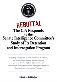 Rebuttal: The CIA Responds to the Senate Intelligence Committees Study of Its Detention and Interrogation Program (Paperback)