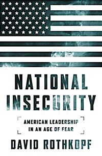 National Insecurity: American Leadership in an Age of Fear (Paperback)