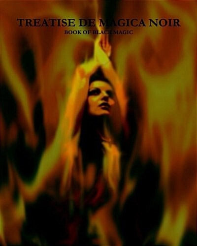 Treatise de Magica Noir - Book of Black Magic: Satanic Bible, Occult, Crowley, HP Lovecraft (Paperback)