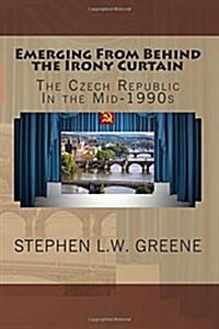 Emerging from Behind the Irony Curtain: The Czech Republic in the Mid-1990s (Paperback)