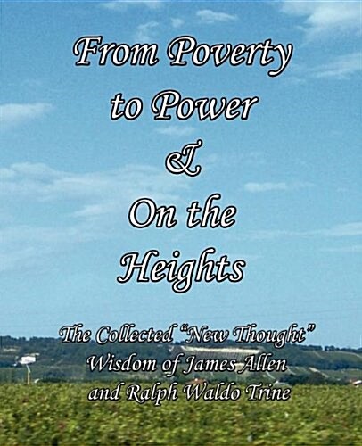 From Poverty to Power & on the Heights: The Collected New Thought Wisdom of James Allen and Christian D. Larson (Paperback)