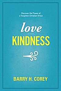 Love Kindness: Discover the Power of a Forgotten Christian Virtue (Hardcover)