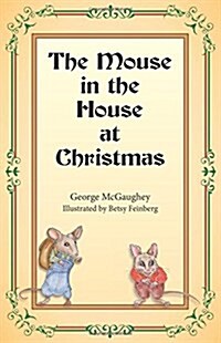 The Mouse in the House at Christmas: Once Upon a Time, Long, Long Ago, in a Far-Off City, There Lived a Family of Mice. (Paperback)