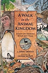 A Walk in the Animal Kingdom: Essays on Animals Wild and Tame (Paperback)