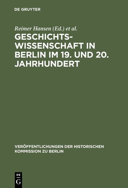 Geschichtswissenschaft in Berlin Im 19. Und 20. Jahrhundert: Pers?lichkeiten Und Institutionen (Hardcover, Reprint 2012)