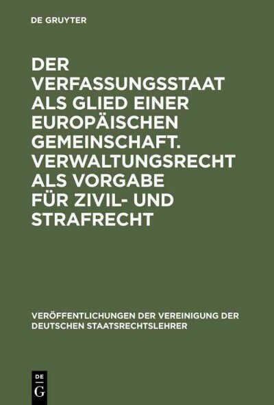 Der Verfassungsstaat als Glied einer europ?schen Gemeinschaft. Verwaltungsrecht als Vorgabe f? Zivil- und Strafrecht (Hardcover, Reprint 2012)