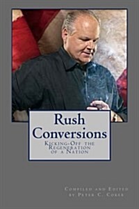 Rush Conversions: Kicking-Off the Regeneration of a Nation (Paperback)