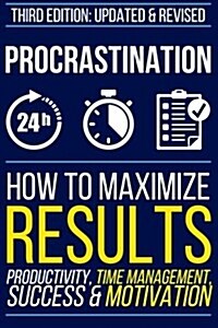 Procrastination: How to Maximize Your Results - Productivity, Time Management, Success & Motivation (Paperback)