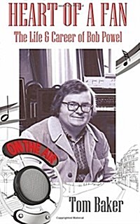 Heart of a Fan: The Life & Career of Bob Powel (Paperback)
