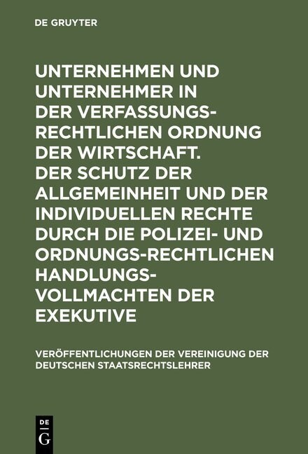 Unternehmen Und Unternehmer in Der Verfassungsrechtlichen Ordnung Der Wirtschaft. Der Schutz Der Allgemeinheit Und Der Individuellen Rechte Durch Die (Hardcover, Aufl)