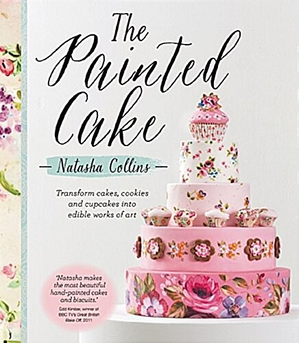 The Painted Cake: Transform Cakes, Cookies, and Cupcakes Into Edible Works of Art (Hardcover)