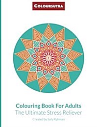 Coloursutra. Colouring Book for Adults: The Ultimate Stress Reliever (Paperback)