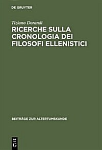 Ricerche Sulla Cronologia Dei Filosofi Ellenistici (Hardcover, Reprint 2013)