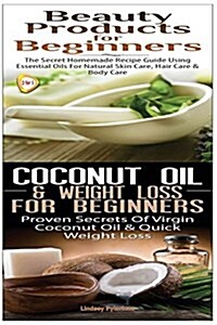 Beauty Products for Beginners & Coconut Oil & Weight Loss for Beginners (Paperback)