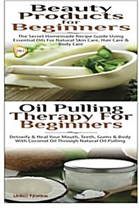 Beauty Products for Beginners & Oil Pulling Therapy for Beginners (Paperback)