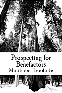 Prospecting for Benefactors: How to Find Major Donors to Support Your School (Paperback)