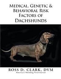 Medical, Genetic & Behavioral Risk Factors of Dachshunds (Paperback)