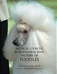 Medical, Genetic & Behavioral Risk Factors of Poodles (Paperback)