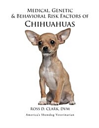 Medical, Genetic & Behavioral Risk Factors of Chihuahuas (Paperback)