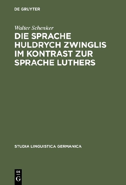 Die Sprache Huldrych Zwinglis Im Kontrast Zur Sprache Luthers (Hardcover, Reprint 2013)