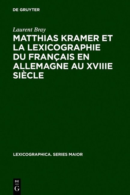 Matthias Kramer et la lexicographie du fran?is en Allemagne au XVIIIe si?le (Hardcover, Reprint 2011)