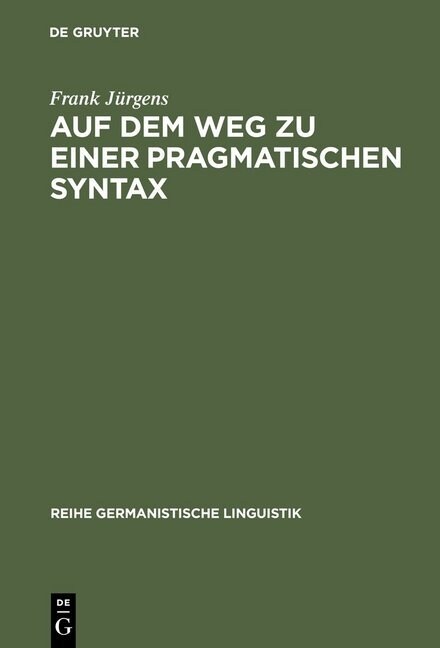 Auf Dem Weg Zu Einer Pragmatischen Syntax: Eine Vergleichende Fallstudie Zu Pr?erenzen in Gesprochen Und Geschrieben Realisierten Textsorten (Hardcover, Reprint 2012)