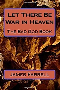 Let There Be War in Heaven: The Bad God Book (Paperback)