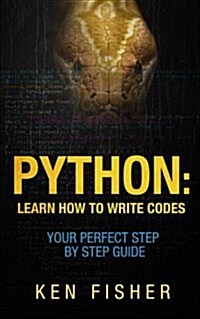 Python: Learn How to Write Codes-Your Perfect Step-By-Step Guide (Paperback)