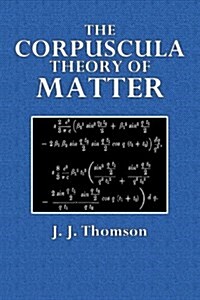 The Corpuscular Theory of Matter (Paperback)