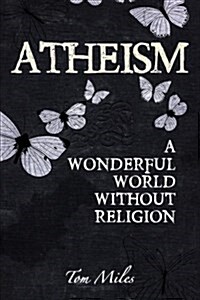 Atheism: Finding the True Meaning of Life (Paperback)