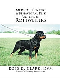Medical, Genetic & Behavioral Risk Factors of Rottweilers (Paperback)