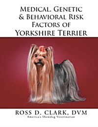 Medical, Genetic & Behavioral Risk Factors of Yorkshire Terrier (Paperback)