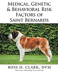 Medical, Genetic & Behavioral Risk Factors of Saint Bernards (Paperback)
