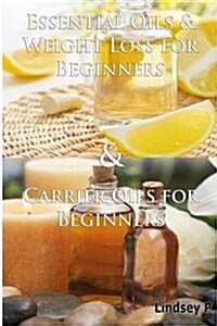 Essential Oils & Weight Loss for Beginners & Carrier Oils for Beginners (Paperback)