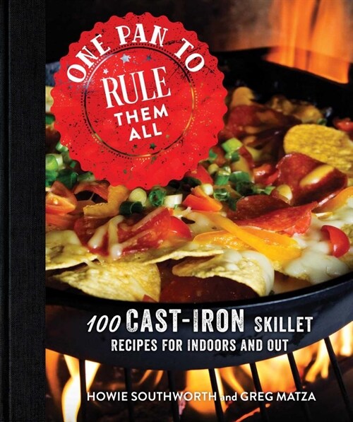 One Pan to Rule Them All: 100 Cast-Iron Skillet Recipes for Indoors and Out (Hardcover)