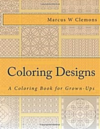 Coloring Designs: A Coloring Book for Grown-Ups (Paperback)